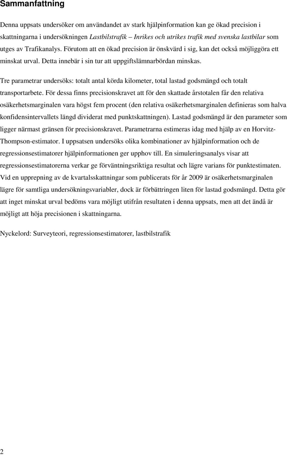 Te paameta undesöks: totalt antal köda klomete, total lastad godsmängd och totalt tanspotabete.