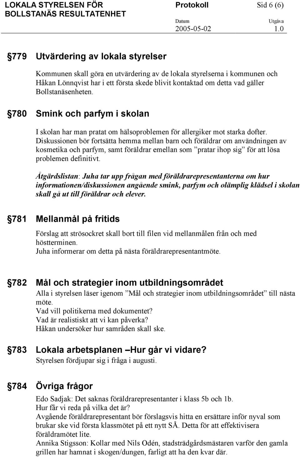 Diskussionen bör fortsätta hemma mellan barn och föräldrar om användningen av kosmetika och parfym, samt föräldrar emellan som pratar ihop sig för att lösa problemen definitivt.