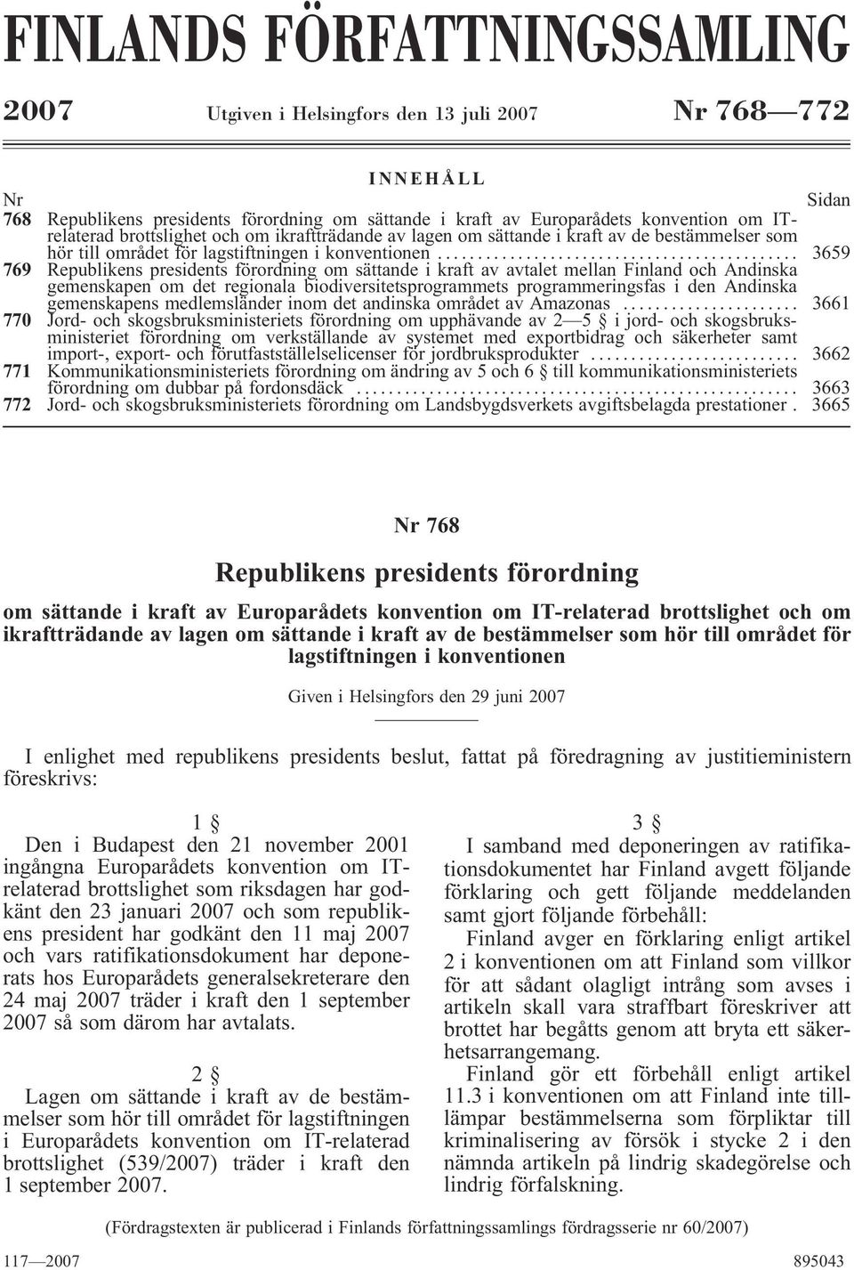 .. 3659 769 Republikens presidents förordning om sättande i kraft av avtalet mellan Finland och Andinska gemenskapen om det regionala biodiversitetsprogrammets programmeringsfas i den Andinska