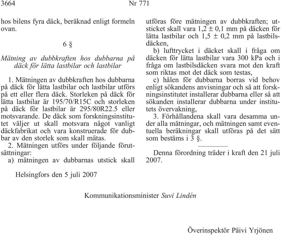 Storleken på däck för lätta lastbilar är 195/70/R15C och storleken på däck för lastbilar är 295/80R22.5 eller motsvarande.