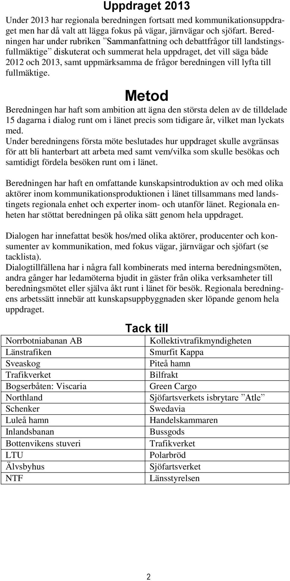 beredningen vill lyfta till fullmäktige.