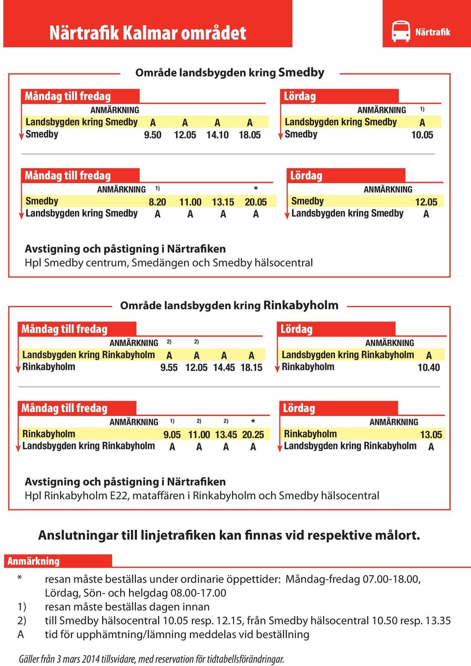 15 NMÄRKNING Smedby Landsbygden kring Smedby vstigning och påstigning i Närtrafiken Hpl Smedby centrum, Smedängen och Smedby hälsocentral Område landsbygden kring Rinkabyholm NMÄRKNING Landsbygden