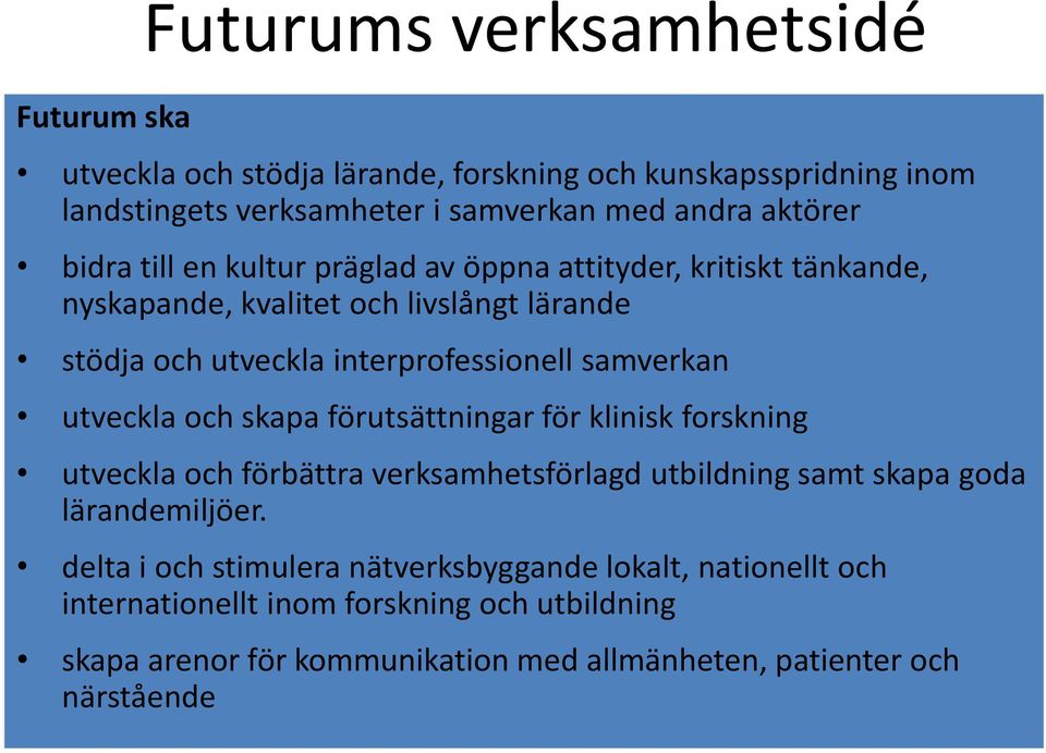 utveckla och skapa förutsättningar för klinisk forskning utveckla och förbättra verksamhetsförlagd utbildning samt skapa goda lärandemiljöer.