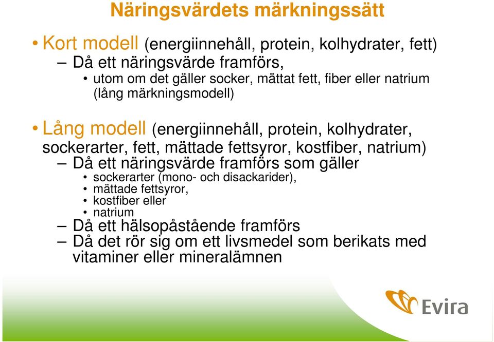 mättade fettsyror, kostfiber, natrium) Då ett närinsvärde framförs som äller sockerarter (mono- och disackarider), mättade