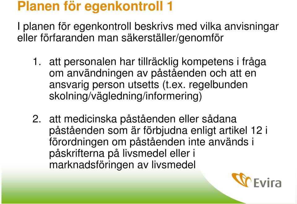 att personalen har tillräckli kompetens i fråa om användninen av påståenden och att en ansvari person utsetts (t.ex.