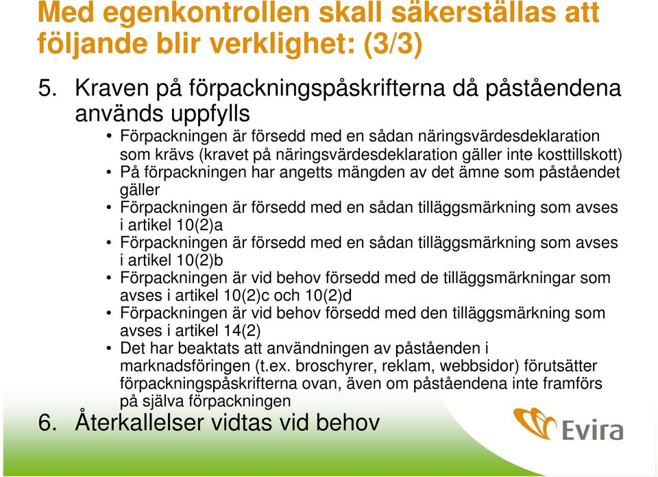 På förpackninen har anetts mänden av det ämne som påståendet äller Förpackninen är försedd med en sådan tilläsmärknin som avses i artikel 10(2)a Förpackninen är försedd med en sådan tilläsmärknin som