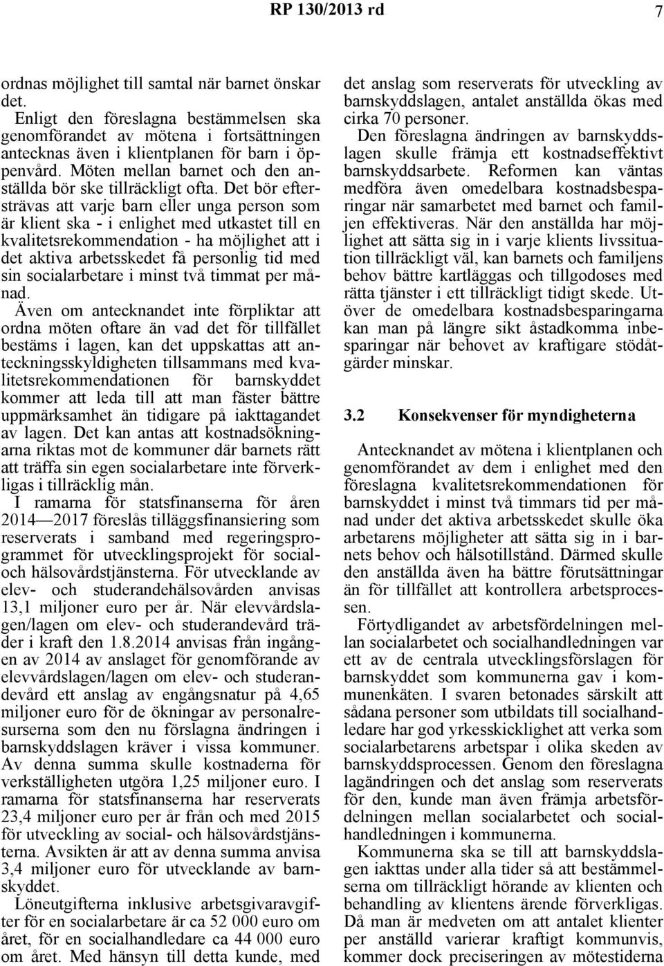 Det bör eftersträvas att varje barn eller unga person som är klient ska - i enlighet med utkastet till en kvalitetsrekommendation - ha möjlighet att i det aktiva arbetsskedet få personlig tid med sin