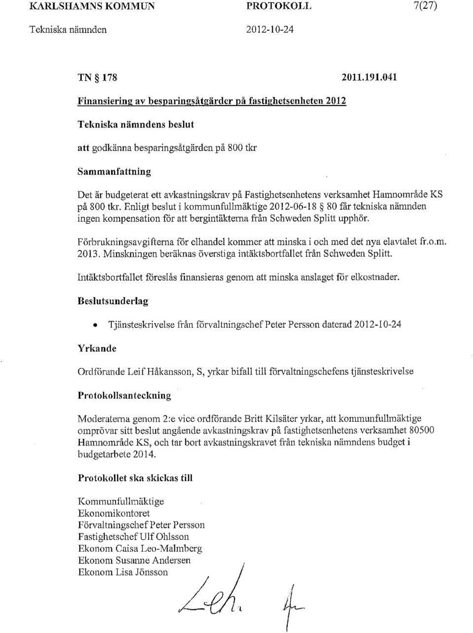 Fastighetsenhetens verksamhet Hamnområde KS på 800 tkl Enligt beslut i kommnnfullmäktige 2012-06-18 80 får tekniska nämnden ingen kompensation får att bergintäktema från Schweden Splitt upphör.