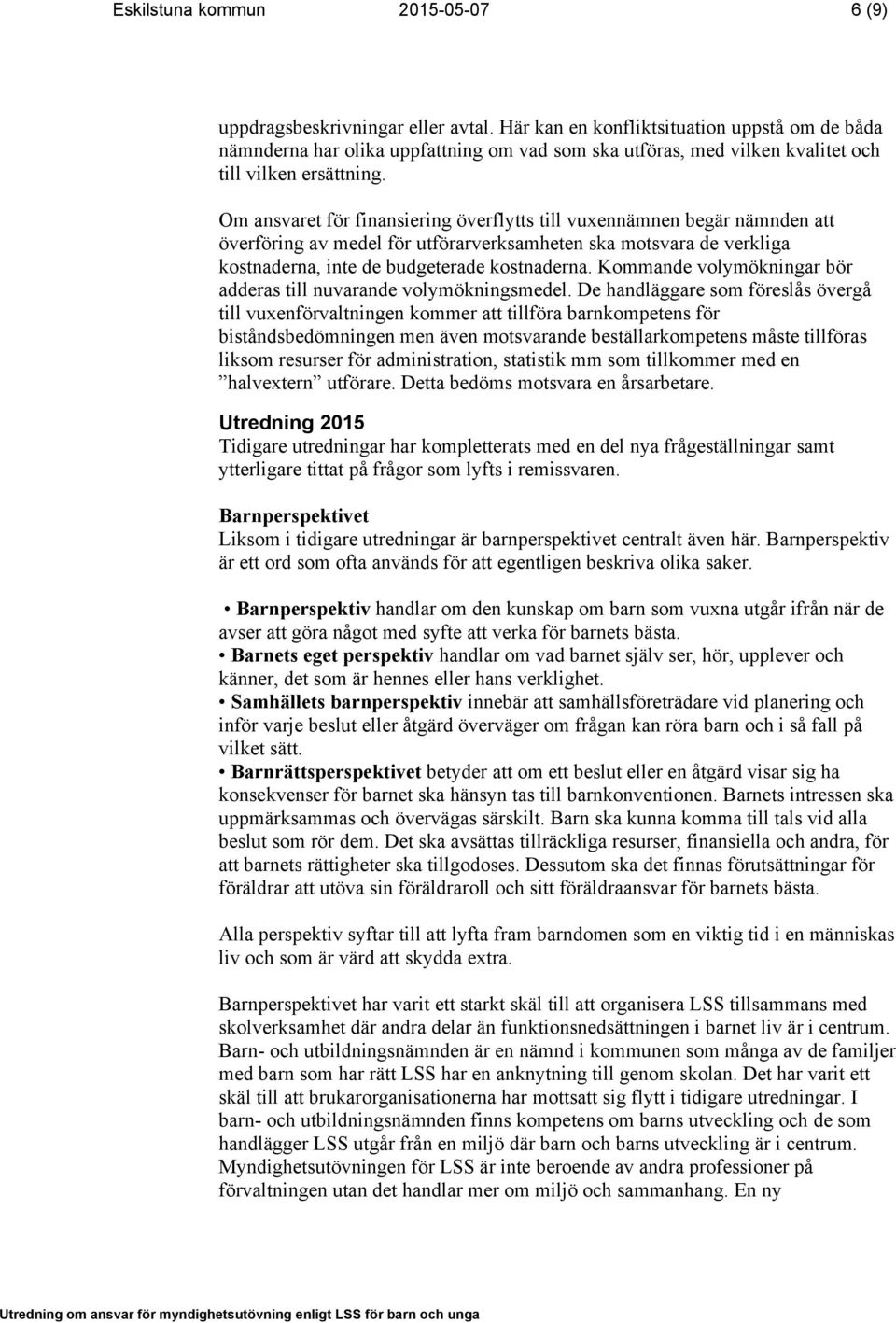 Om ansvaret för finansiering överflytts till vuxennämnen begär nämnden att överföring av medel för utförarverksamheten ska motsvara de verkliga kostnaderna, inte de budgeterade kostnaderna.