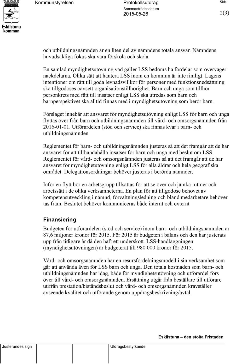 Lagens intentioner om rätt till goda levnadsvillkor för personer med funktionsnedsättning ska tillgodoses oavsett organisationstillhörighet.