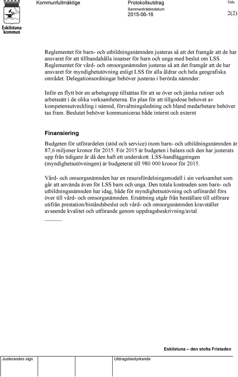 Reglementet för vård- och omsorgsnämnden justeras så att det framgår att de har ansvaret för myndighetutövning enligt LSS för alla åldrar och hela geografiska området.