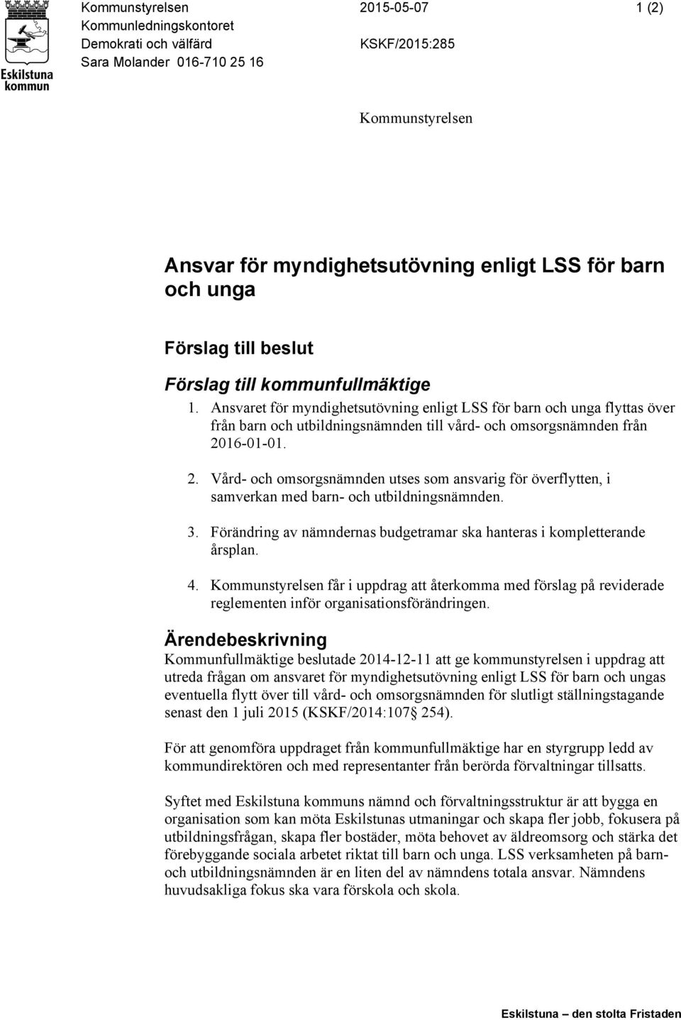 Ansvaret för myndighetsutövning enligt LSS för barn och unga flyttas över från barn och utbildningsnämnden till vård- och omsorgsnämnden från 20