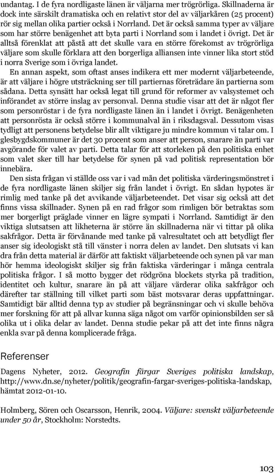 Det är också samma typer av väljare som har större benägenhet att byta parti i Norrland som i landet i övrigt.