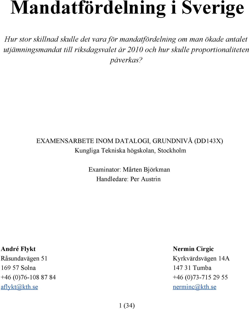 EXAMENSARBETE INOM DATALOGI, GRUNDNIVÅ (DD143X) Kungliga Tekniska högskolan, Stockholm Examinator: Mårten Björkman