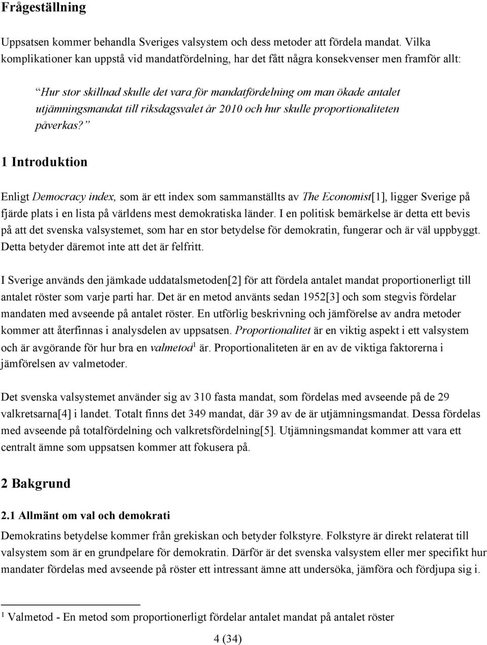 till riksdagsvalet år 2010 och hur skulle proportionaliteten påverkas?