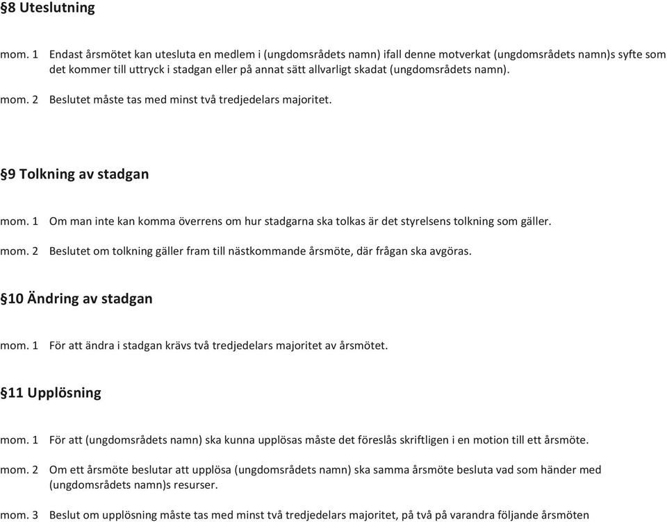 (ungdomsrådets namn). mom. 2 Beslutet måste tas med minst två tredjedelars majoritet. 9 Tolkning av stadgan mom.