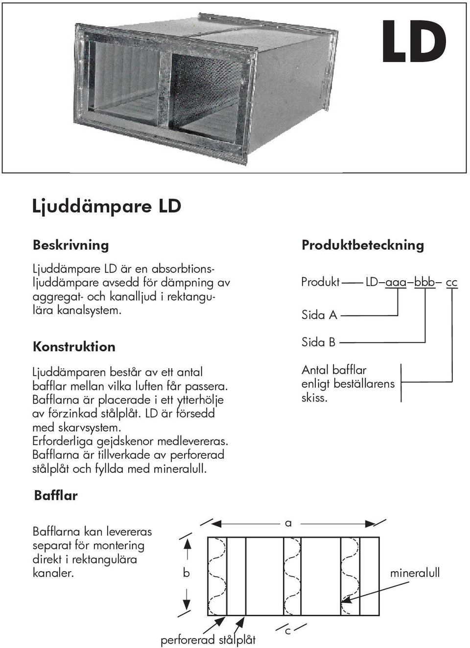 LD är försedd med skrvsystem. Erforderlig gejdskenor medleverers. Bfflrn är tillverkde v perforerd stålplåt och fylld med minerlull.