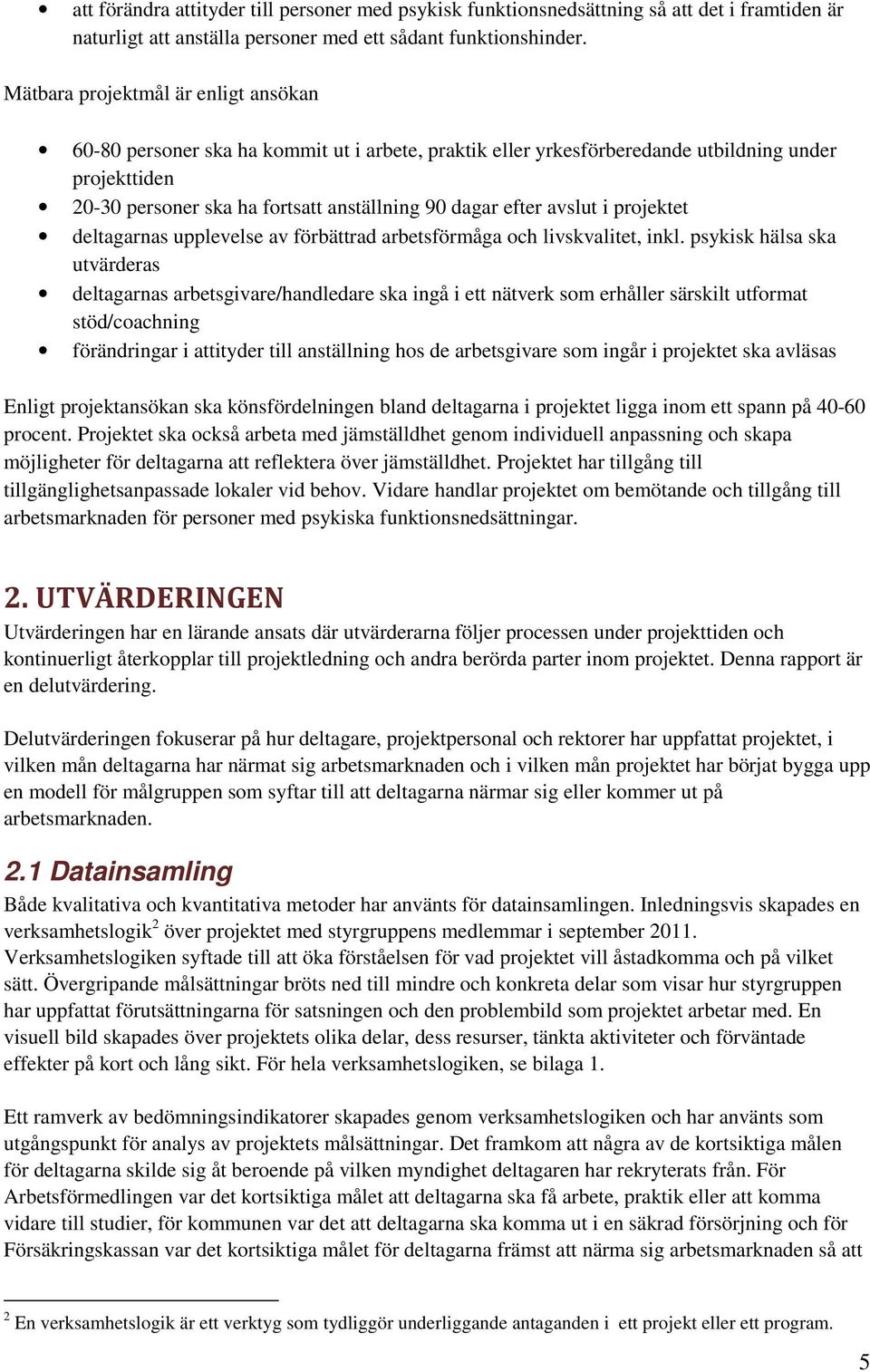 avslut i projektet deltagarnas upplevelse av förbättrad arbetsförmåga och livskvalitet, inkl.