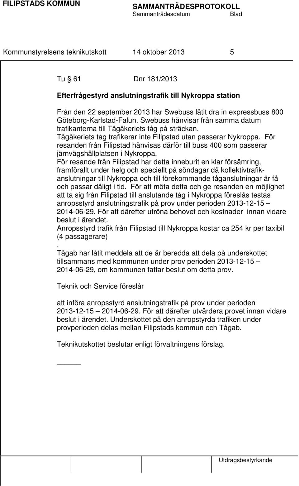 För resanden från Filipstad hänvisas därför till buss 400 som passerar järnvägshållplatsen i Nykroppa.