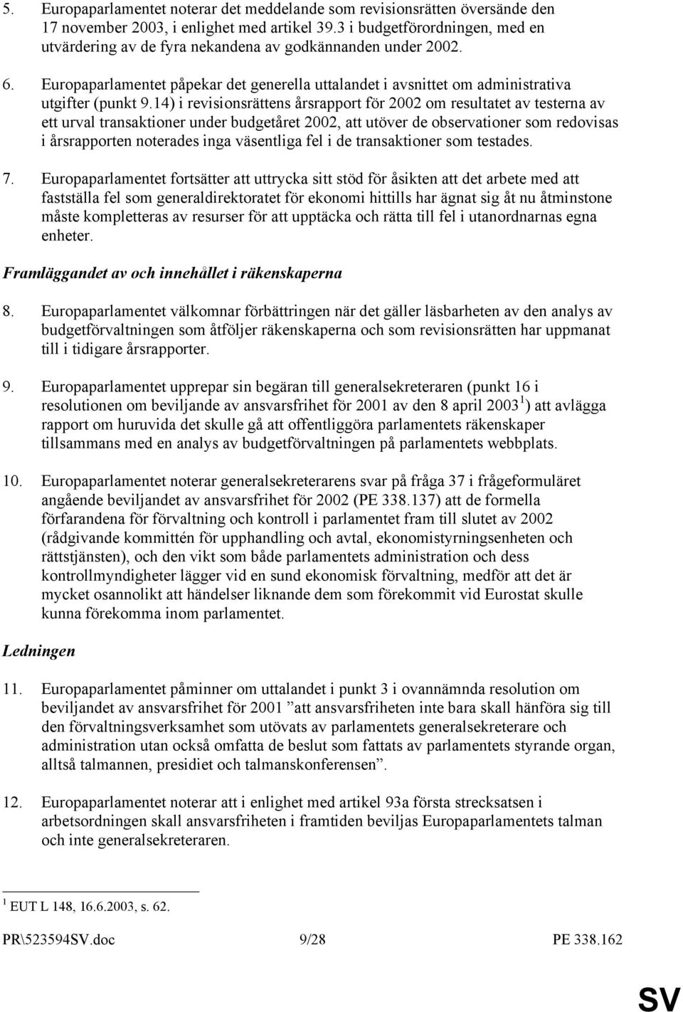 14) i revisionsrättens årsrapport för 2002 om resultatet av testerna av ett urval transaktioner under budgetåret 2002, att utöver de observationer som redovisas i årsrapporten noterades inga