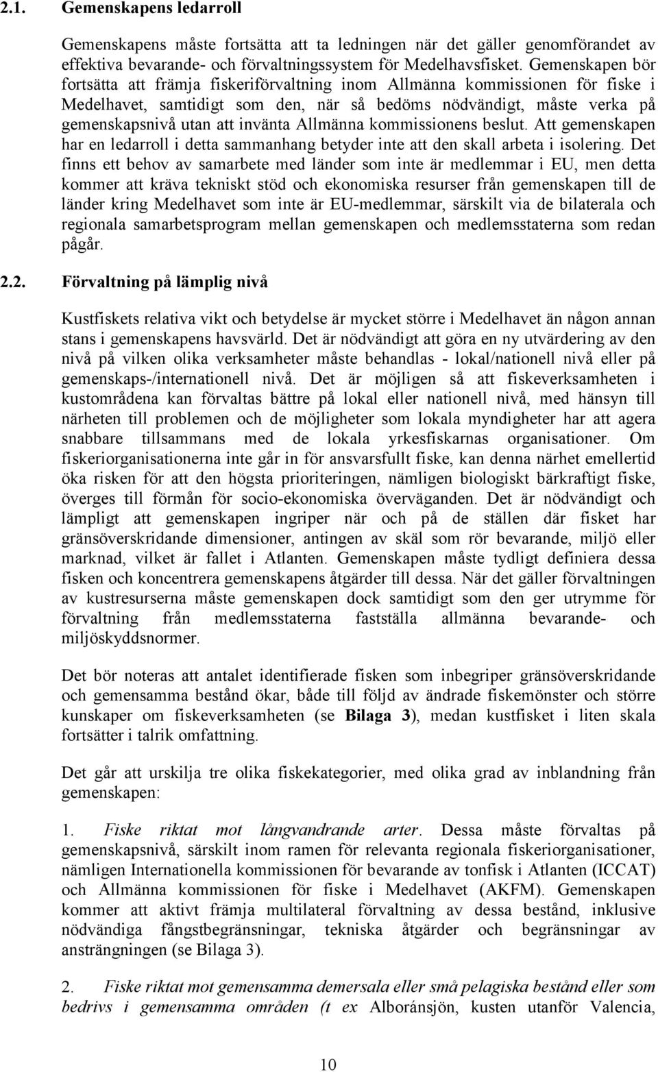 Allmänna kommissionens beslut. Att gemenskapen har en ledarroll i detta sammanhang betyder inte att den skall arbeta i isolering.