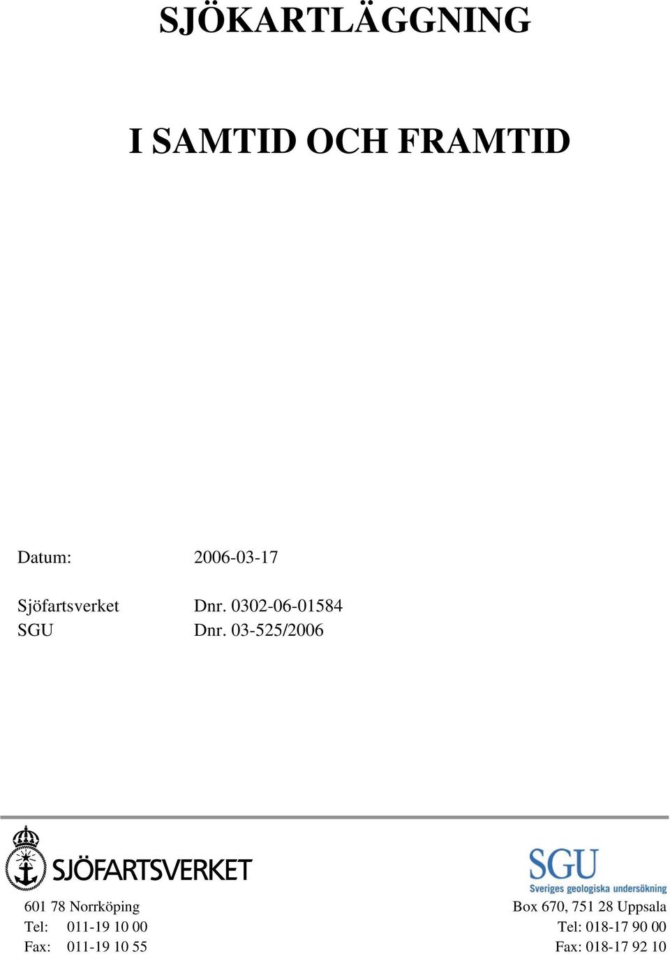 03-525/2006 601 78 Norrköping Box 670, 751 28 Uppsala
