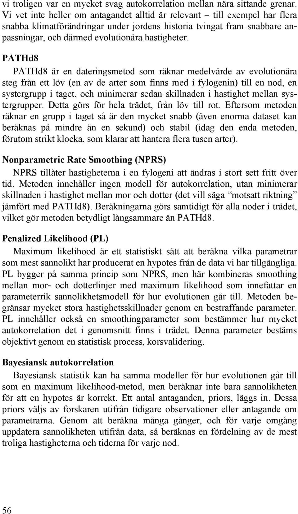 PATHd8 PATHd8 är en dateringsmetod som räknar medelvärde av evolutionära steg från ett löv (en av de arter som finns med i fylogenin) till en nod, en systergrupp i taget, och minimerar sedan