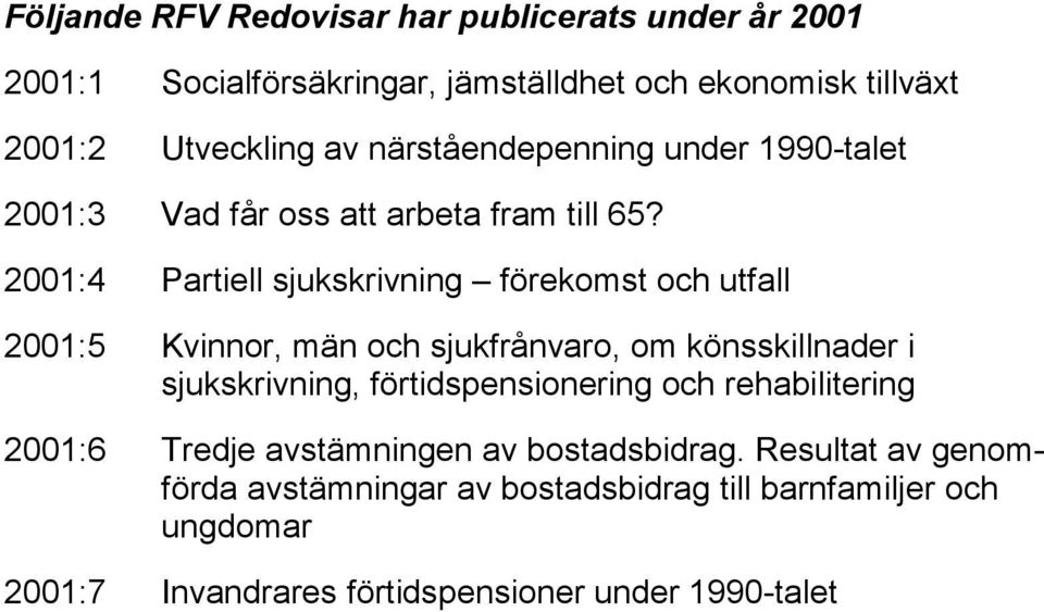 21:4 Partiell sjukskrivning förekomst och utfall 21:5 Kvinnor, män och sjukfrånvaro, om könsskillnader i sjukskrivning,