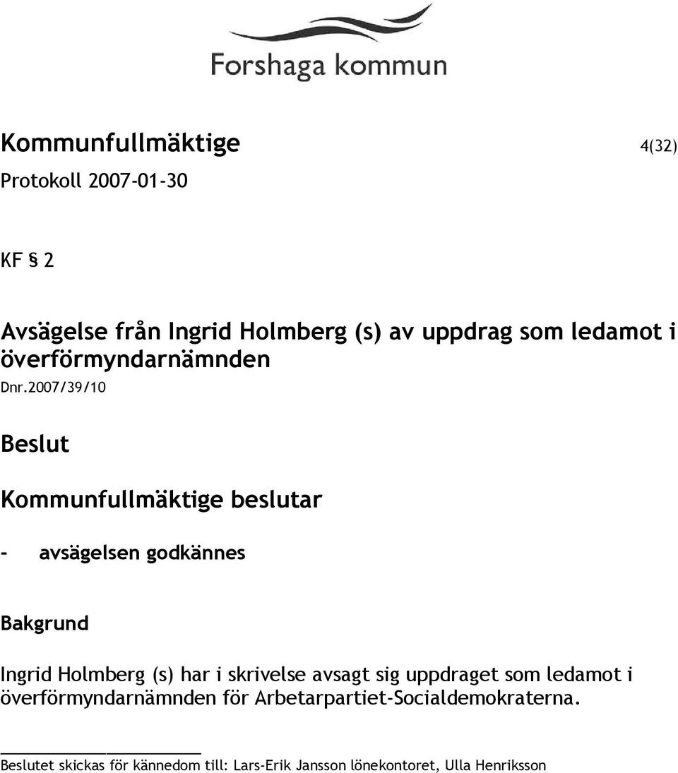 2007/39/10 - avsägelsen godkännes Ingrid Holmberg (s) har i skrivelse avsagt sig