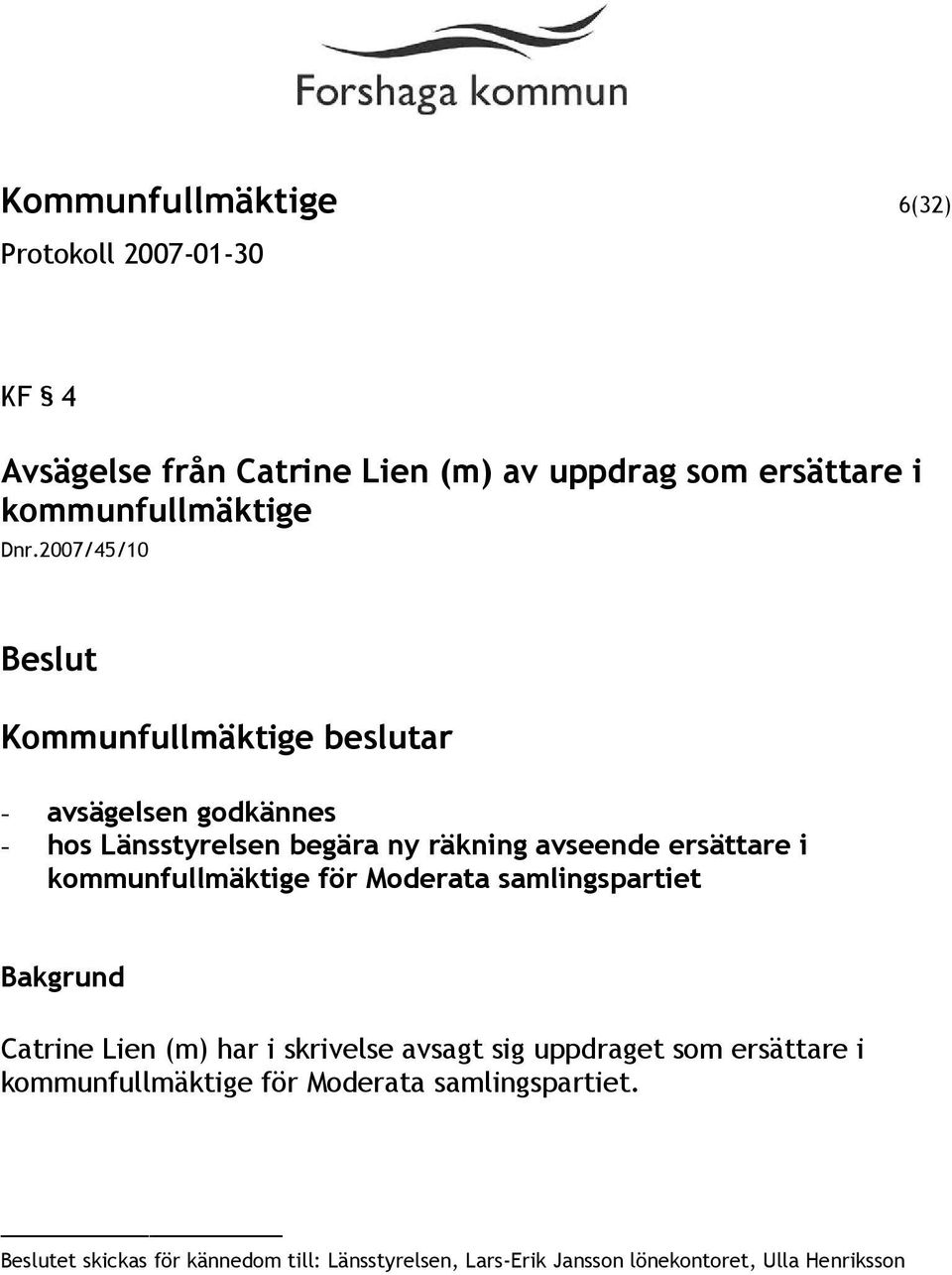 Moderata samlingspartiet Catrine Lien (m) har i skrivelse avsagt sig uppdraget som ersättare i kommunfullmäktige