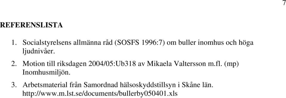 ljudnivåer. 2. Motion till riksdagen 2004/05:Ub318 av Mikaela Valtersson m.