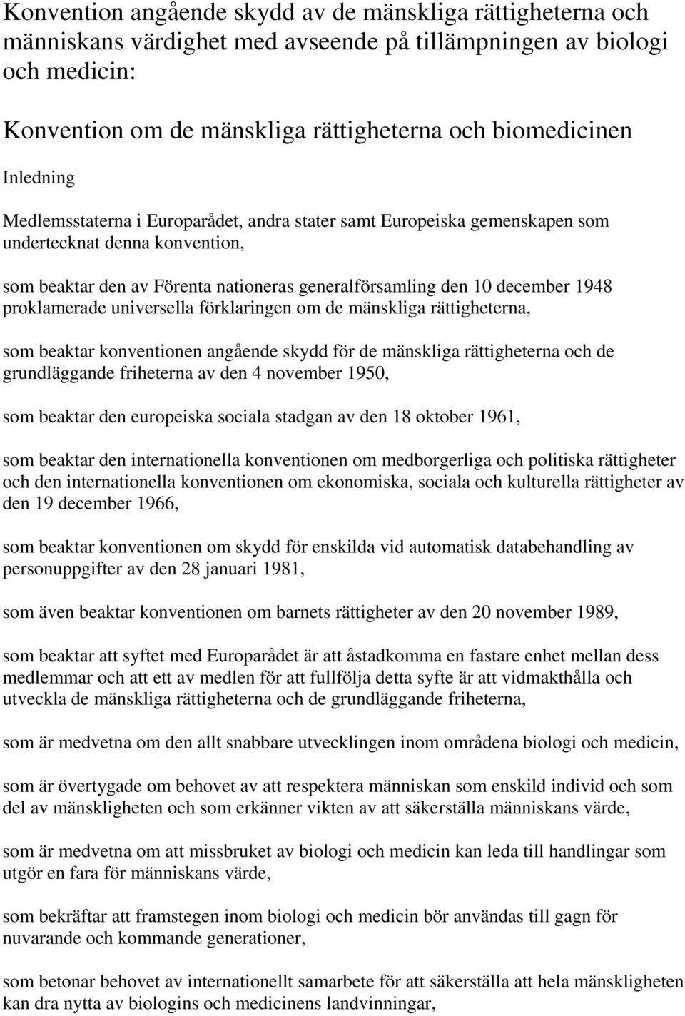 proklamerade universella förklaringen om de mänskliga rättigheterna, som beaktar konventionen angående skydd för de mänskliga rättigheterna och de grundläggande friheterna av den 4 november 1950, som