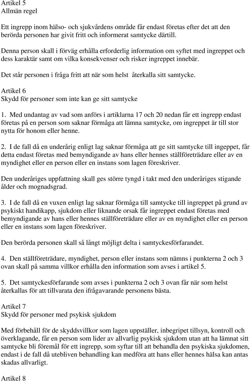 Det står personen i fråga fritt att när som helst återkalla sitt samtycke. Artikel 6 Skydd för personer som inte kan ge sitt samtycke 1.