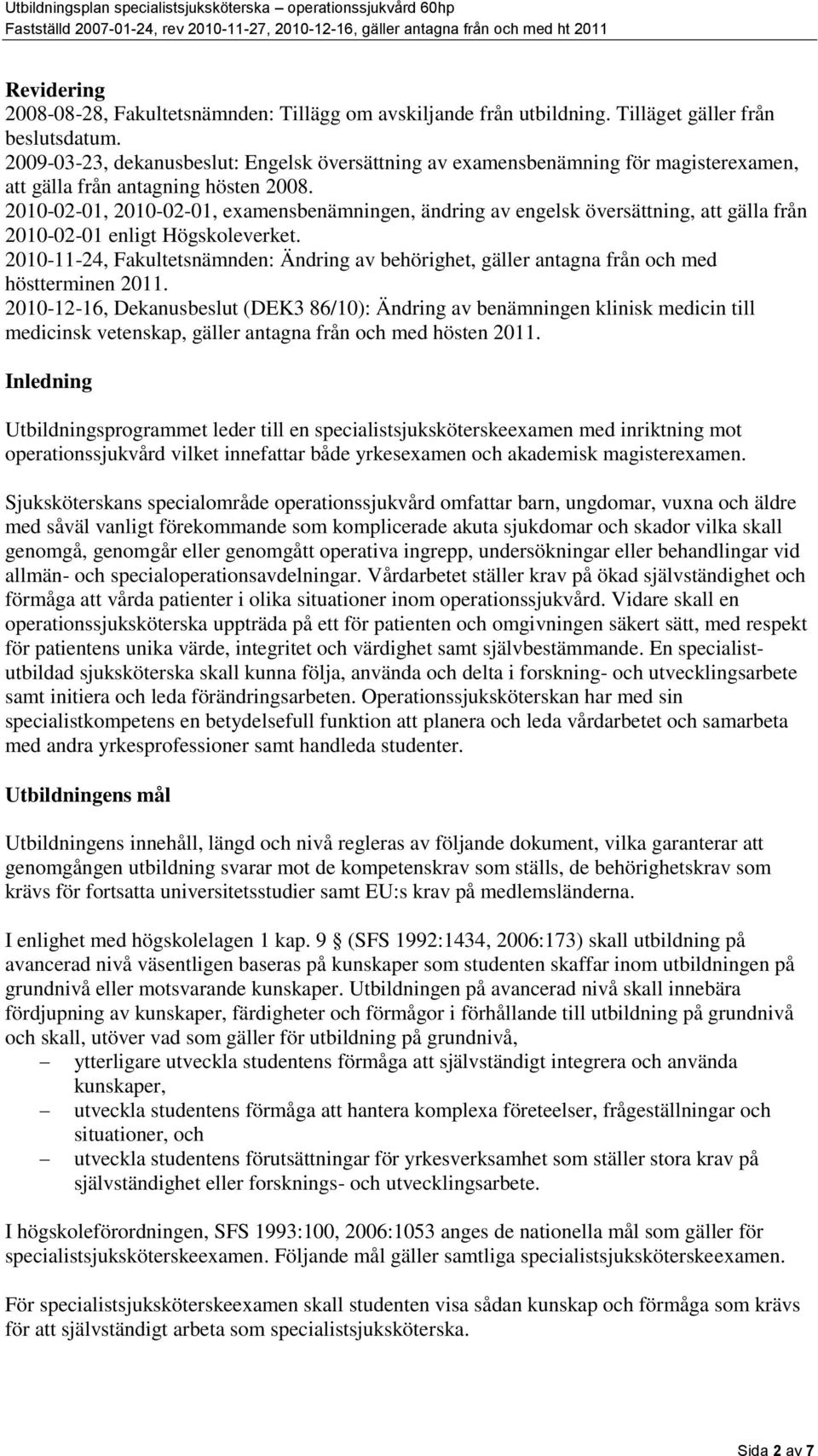 2010-02-01, 2010-02-01, examensbenämningen, ändring av engelsk översättning, att gälla från 2010-02-01 enligt Högskoleverket.