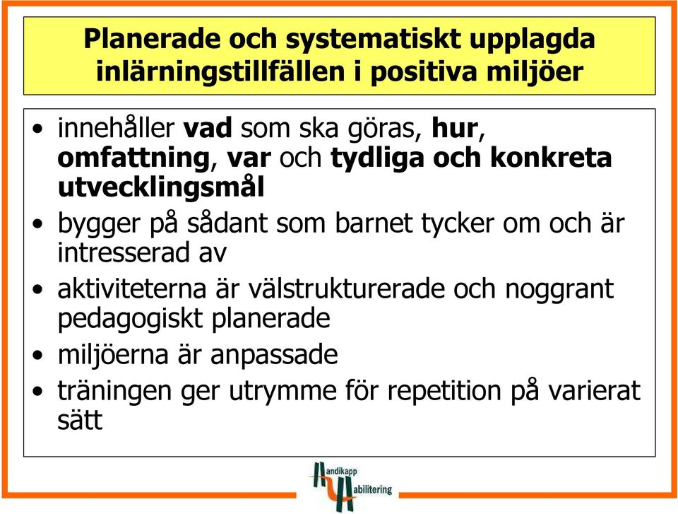 som barnet tycker om och är intresserad av aktiviteterna är välstrukturerade och noggrant