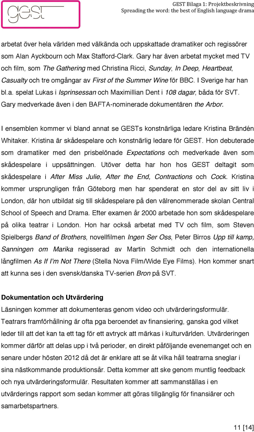 I Sverige har han bl.a. spelat Lukas i Isprinsessan och Maximillian Dent i 108 dagar, båda för SVT. Gary medverkade även i den BAFTA-nominerade dokumentären the Arbor.