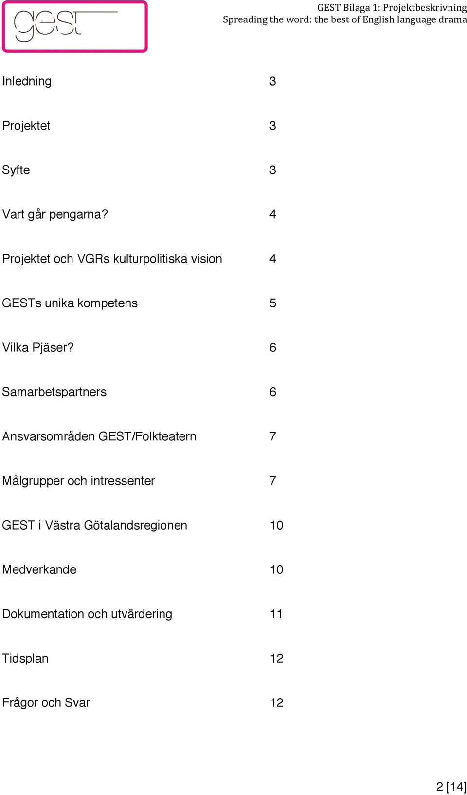 4 Projektet och VGRs kulturpolitiska vision 4 GESTs unika kompetens 5 Vilka Pjäser?