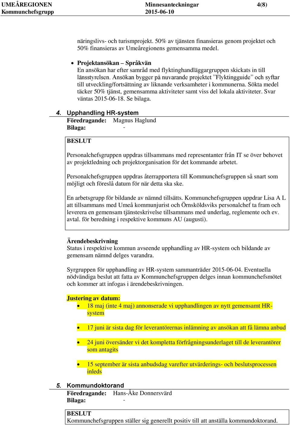 Ansökan bygger på nuvarande projektet Flyktingguide och syftar till utveckling/fortsättning av liknande verksamheter i kommunerna.