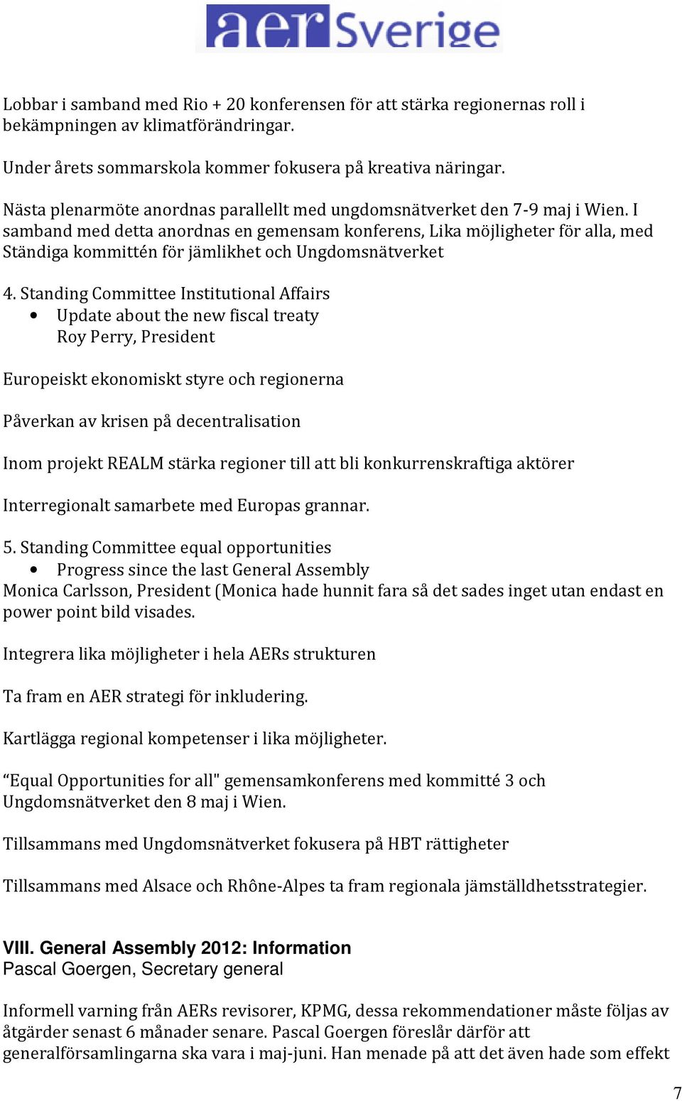 I samband med detta anordnas en gemensam konferens, Lika möjligheter för alla, med Ständiga kommittén för jämlikhet och Ungdomsnätverket 4.