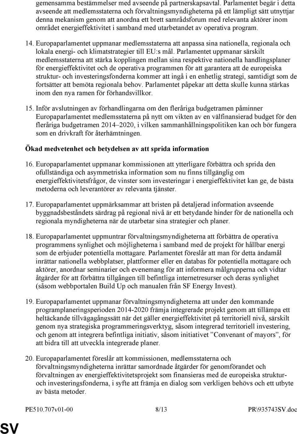 området energieffektivitet i samband med utarbetandet av operativa program. 14.