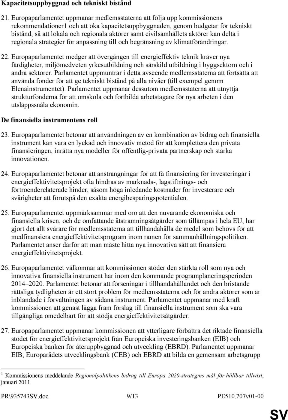 samt civilsamhällets aktörer kan delta i regionala strategier för anpassning till och begränsning av klimatförändringar. 22.