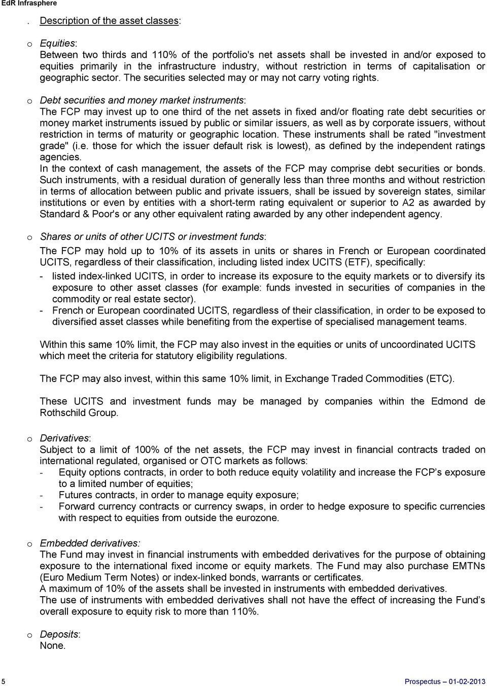 o Debt securities and money market instruments: The FCP may invest up to one third of the net assets in fixed and/or floating rate debt securities or money market instruments issued by public or