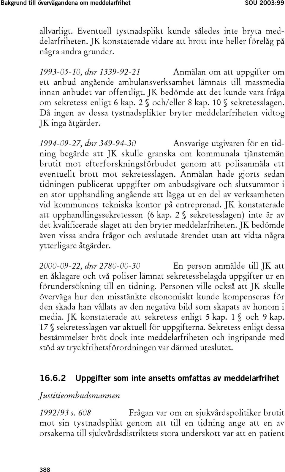 1993-05-10, dnr 1339-92-21 Anmälan om att uppgifter om ett anbud angående ambulansverksamhet lämnats till massmedia innan anbudet var offentligt.