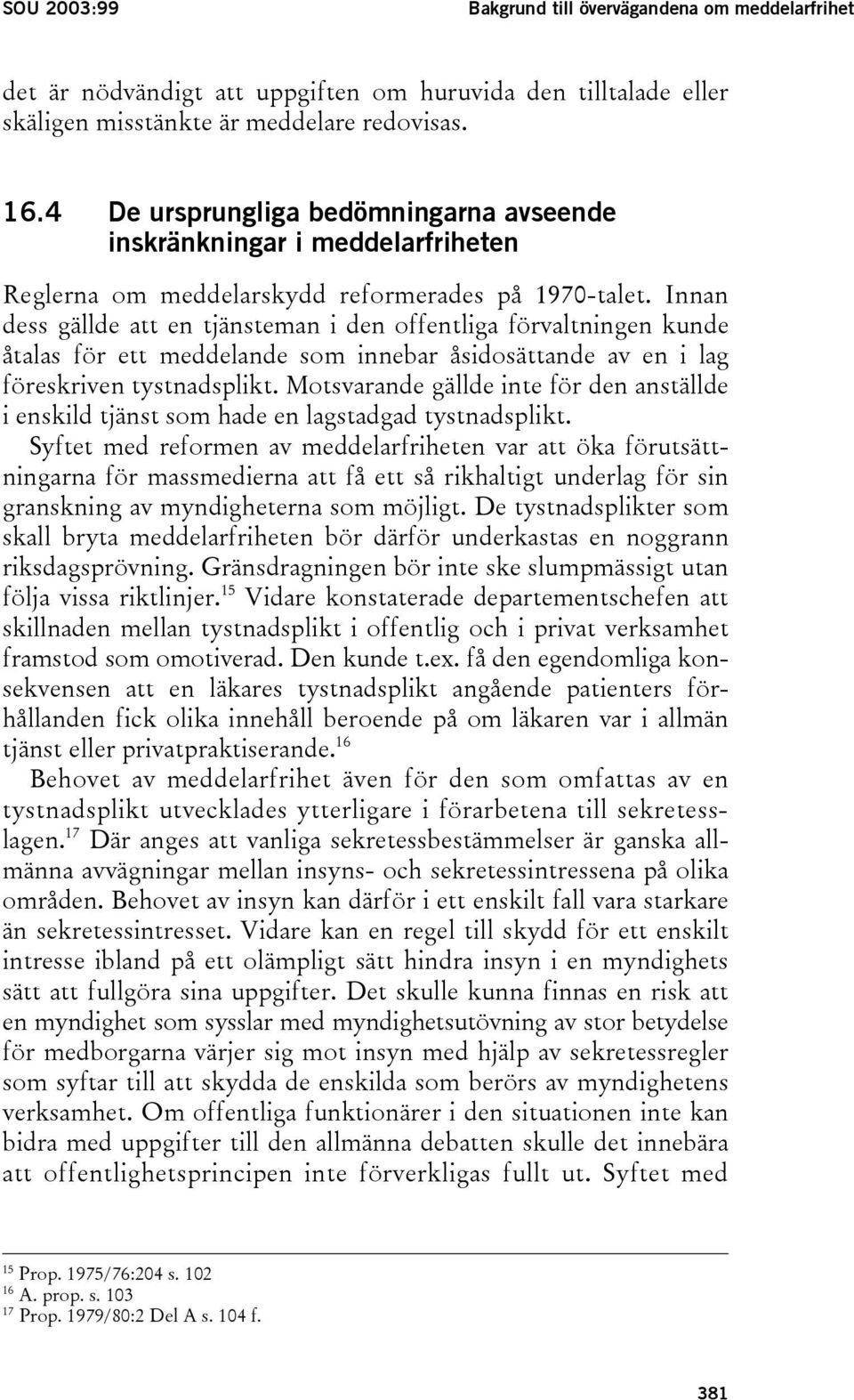 Innan dess gällde att en tjänsteman i den offentliga förvaltningen kunde åtalas för ett meddelande som innebar åsidosättande av en i lag föreskriven tystnadsplikt.