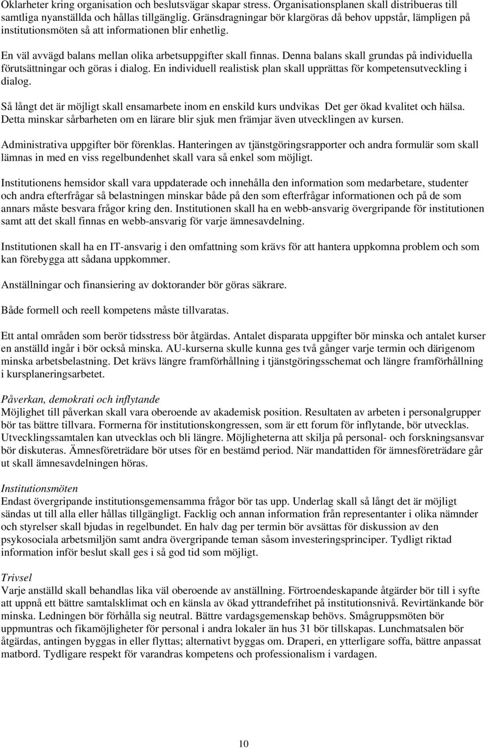 Denna balans skall grundas på individuella förutsättningar och göras i dialog. En individuell realistisk plan skall upprättas för kompetensutveckling i dialog.