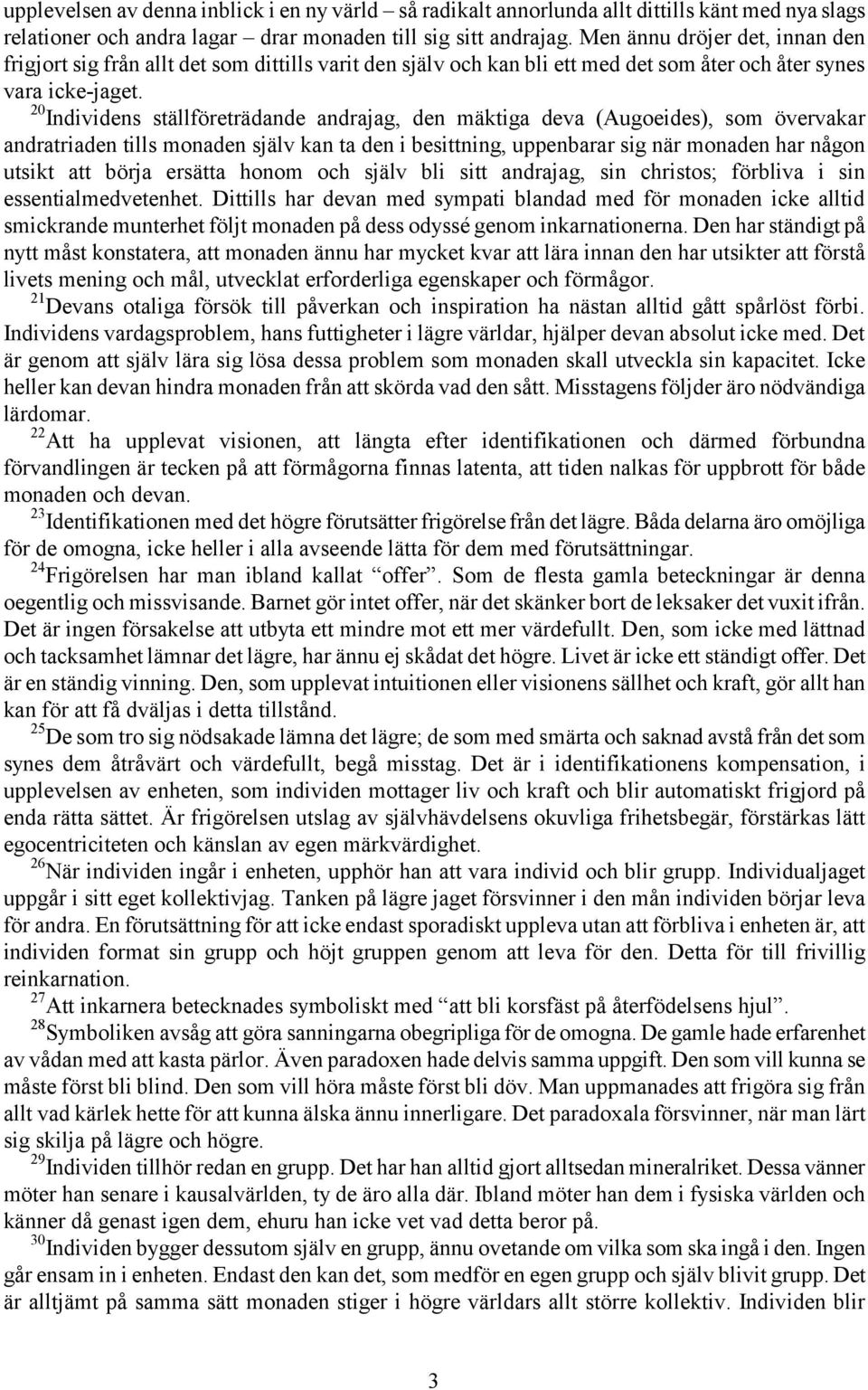 20 Individens ställföreträdande andrajag, den mäktiga deva (Augoeides), som övervakar andratriaden tills monaden själv kan ta den i besittning, uppenbarar sig när monaden har någon utsikt att börja