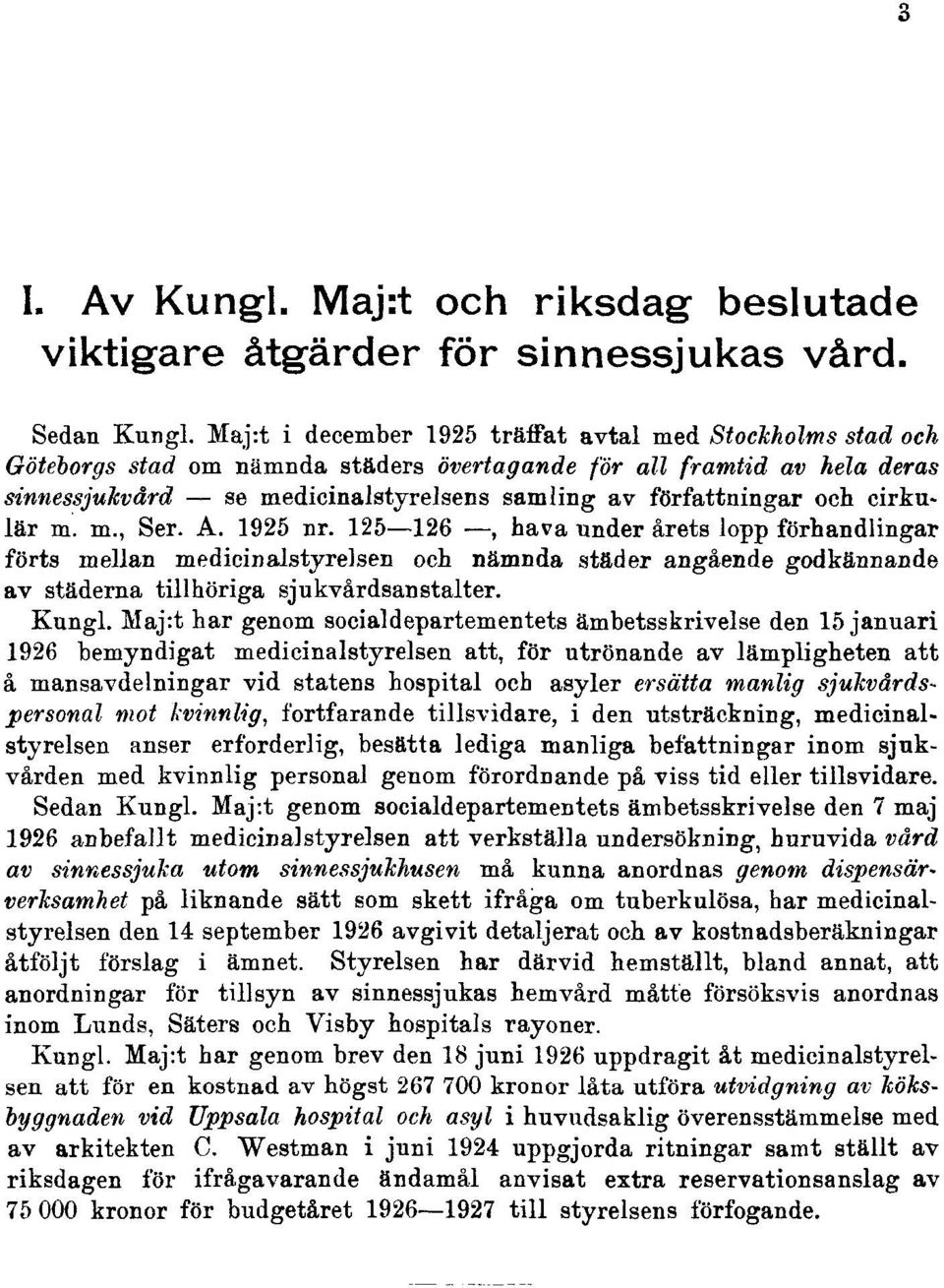 och cirkulär m. m., Ser. A. 1925 nr. 125 126, hava under årets lopp förhandlingar förts mellan medicinalstyrelsen och nämnda städer angående godkännande av städerna tillhöriga sjukvårdsanstalter.