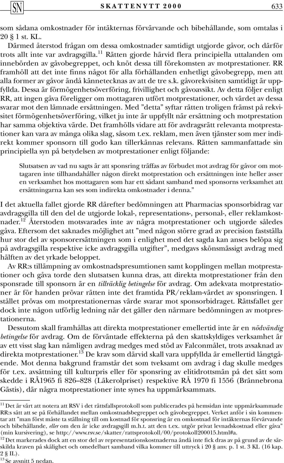 11 Rätten gjorde härvid flera principiella uttalanden om innebörden av gåvobegreppet, och knöt dessa till förekomsten av motprestationer.