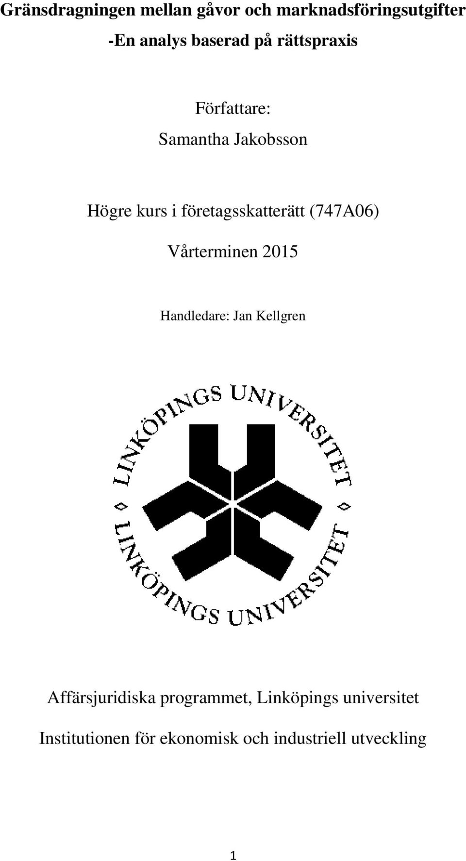 (747A06) Vårterminen 2015 Handledare: Jan Kellgren Affärsjuridiska