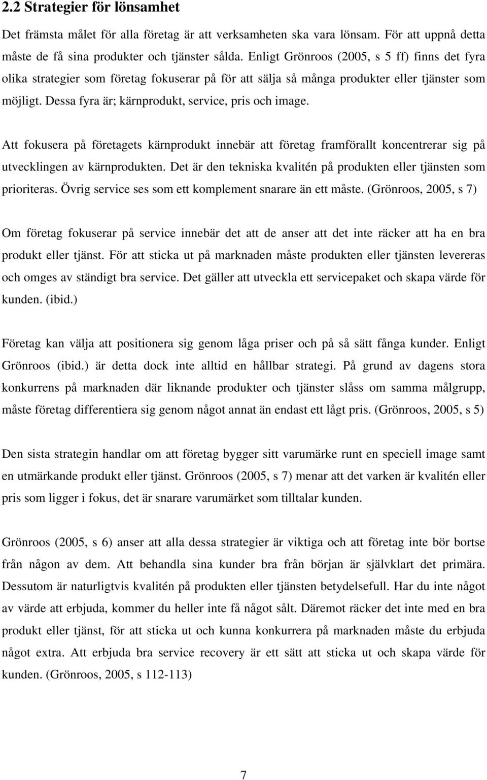Dessa fyra är; kärnprodukt, service, pris och image. Att fokusera på företagets kärnprodukt innebär att företag framförallt koncentrerar sig på utvecklingen av kärnprodukten.
